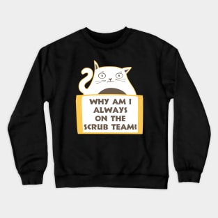 Why am I always on the scrub team? Crewneck Sweatshirt